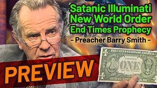 Satanic Illuminati New World Order End Times Prophecy - Preacher Barry Smith - PREVIEW!