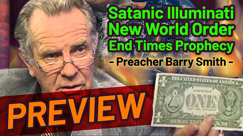 Satanic Illuminati New World Order End Times Prophecy - Preacher Barry Smith - PREVIEW!