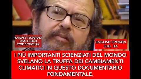 I PIÙ IMPORTANTI SCIENZIATI DEL MONDO SVELANO L'INGANNO DEI CAMBIAMENTI CLIMATICI