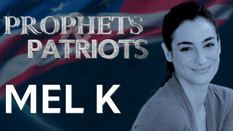 Prophets and Patriots - Episode 52 with Mel K and Steve Shultz