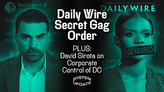 Daily Wire Obtains Secret Gag Order While Publicly Negotiating Debate; PLUS: David Sirota on Corporate Control of DC | SYSTEM UPDATE #265