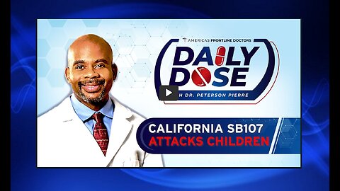 Daily Dose: 'CA SB107 Attacks Children’ with Dr. Peterson Pierre