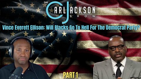 Vince Everett Ellison: Will Blacks Go To Hell For The Democrat Party? PART 1