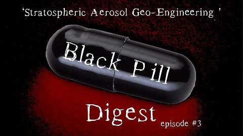 Black Pill Digest #3 'Stratosperic Aerosol Geo-Engineering