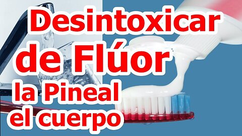 ELIMINAR LA ACUMULACIÓN DE FLUORURO, LIMPIAR EL CUERPO Y GLÁNDULA PINEAL