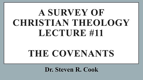 A Survey of Christian Theology - Lecture #11 - The Covenants