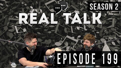 Real Talk Web Series Episode 199: “Music & Mayhem”