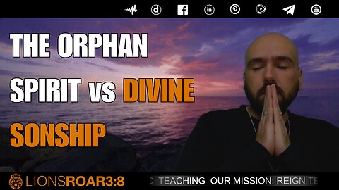 THE ORPHAN SPIRIT VS DIVINE SONSHIP PT3