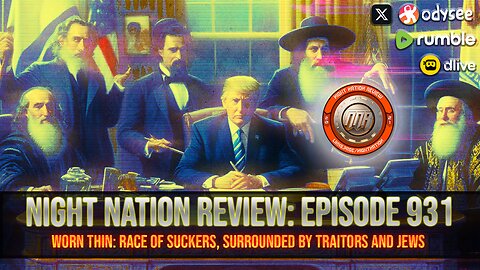 NNR ֍ EPISODE 931 ֍ Worn Thin: Race Of Suckers, Surrounded By Traitors And J*wsraitors And Jews