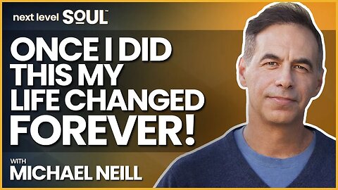 Once I Did This My Life Changed Forever! with Michael Neill | Next Level Soul