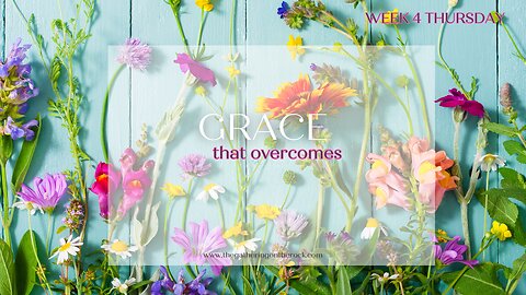 Grace That Overcomes Week 4 Thursday
