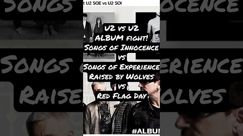 U2 vs U2 Album Fight! Songs of Experience vs Songs of Innocence Red Flag Day vs Raised by Wolves