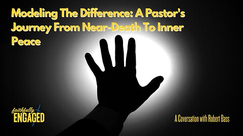 Modeling The Difference: A Pastor's Journey From Near-Death To Inner Peace