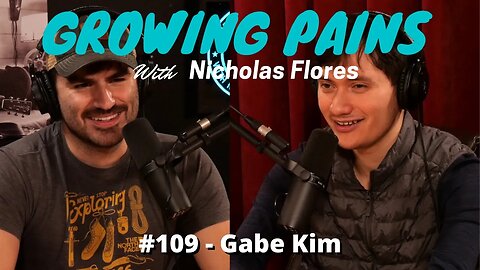 #109 Gabe Kim - Growing Pains with Nicholas Flores