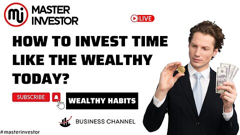 How to invest time like the wealthy today? (FINANCIAL EDUCATION) MASTER INVESTOR #live