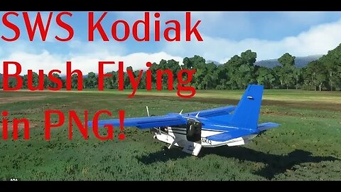 [LIVE] SWS Kodiak bush flying in PNG!