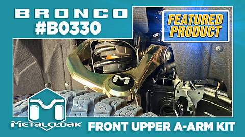 FEATURED PRODUCT: Metalcloak Bronco Control Arm Kit