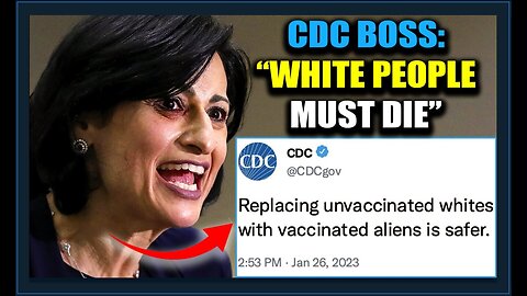 BOMBSHELL | CDC Boss: 'It's Time To Kill White People Who Refuse Vaccines'
