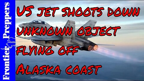 BREAKING NEWS - US jet shoots down unknown object flying off Alaska coast