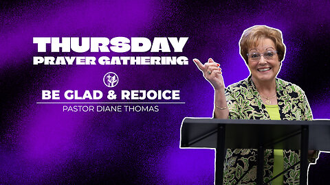 Be Glad & Rejoice | 4-25-24 | Thursday Prayer Gathering
