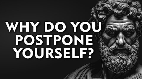 Why do you postpone yourself?