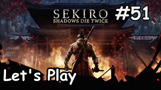 [Blind] Let's Play | Sekiro: Shadows Die Twice - Part 51
