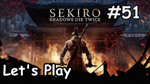 [Blind] Let's Play | Sekiro: Shadows Die Twice - Part 51