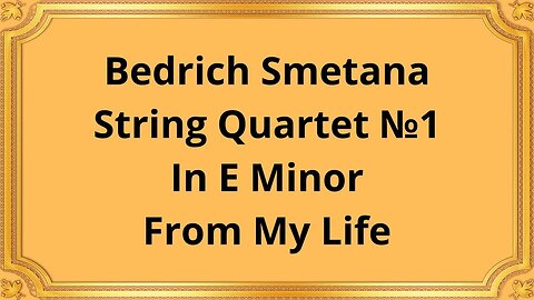 Bedrich Smetana String Quartet №1 In E Minor From My Life