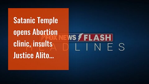 Satanic Temple opens Abortion clinic, insults Justice Alito…
