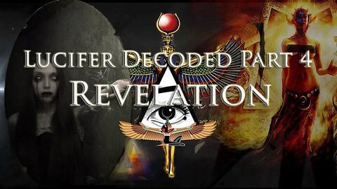 Revelation: Lucifer Decoded Part 4