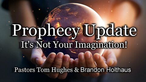 Prophecy Update: It’s Not Your Imagination!