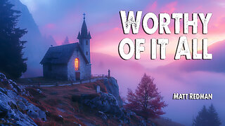 Worthy of It All | Matt Redman (Worship Lyric Video)