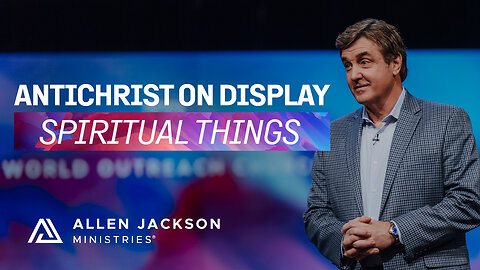 Spiritual Things - Antichrist on Display