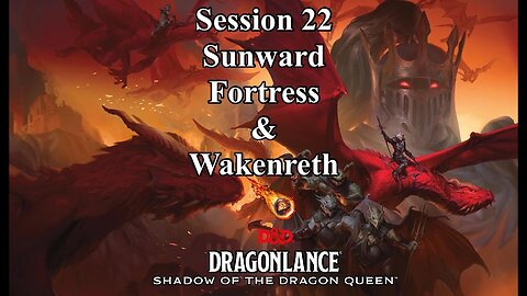 Dragonlance: Shadow of the Dragon Queen. Session 22. Sunward Fortress & Wakenreth.
