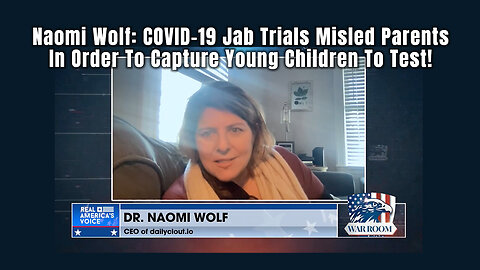 Naomi Wolf: COVID-19 Jab Trials Misled Parents In Order To Capture Young Children To Test!