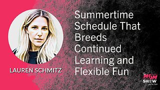 Ep. 604 - Summertime Schedule That Breeds Continued Learning and Flexible Fun - Lauren Schmitz