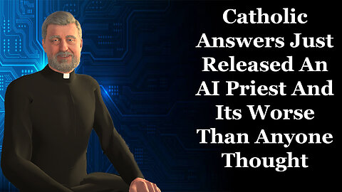 Catholic Answers Unleashes An AI Priest, Kicks The Hornets Nest