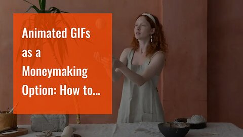 Animated GIFs as a Moneymaking Option: How to Make More with Your Gifs!