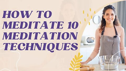 How to Meditate 10 Meditation Techniques