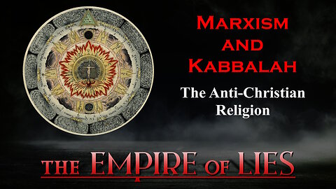 The Empire of Lies: Marxism and Kabbalah The Anti-Christian Religion (Isaac Luria and Tikkun Olam)