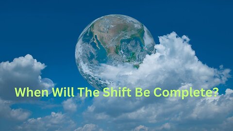 When Will The Shift Be Complete? ∞The 9D Arcturian Council, Channeled by Daniel Scranton