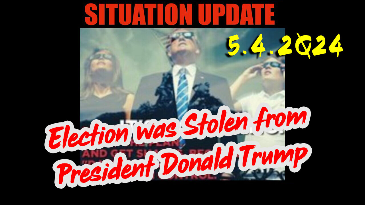 https://rumble.com/v4t52yh-situation-update-5.4.2q24-q-election-was-stolen-from-president-donald-trump.html