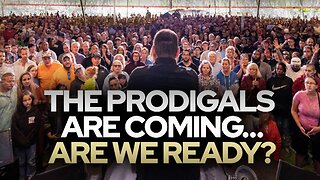 The Prodigals Are Coming…Are We Ready? • Fire Power!