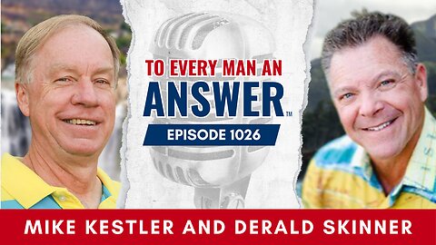 Episode 1026 - Pastor Mike Kestler and Pastor Derald Skinner on To Every Man An Answer