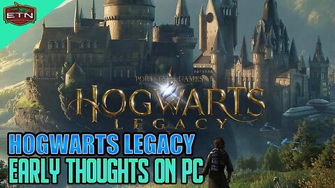 HogWarts Legacy - Early Thoughts Playing on PC