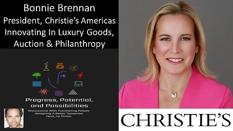 Bonnie Brennan - President, Christie's Americas - Innovating In Luxury Goods, Auction & Philanthropy