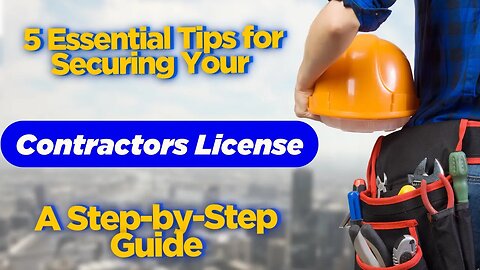 5 Essential Steps To Securing Your Contractors License: Step By Step Guide To Success