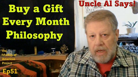 Buy a Gift Every Month, Philosophy - Uncle Al Says! ep51