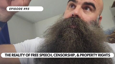 Ep #95 - The Reality of Free Speech, Censorship, & Property Rights