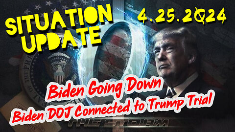 Situation Update 4-25-2Q24 ~ Biden Going Down. Biden DOJ Connected to Trump Trial